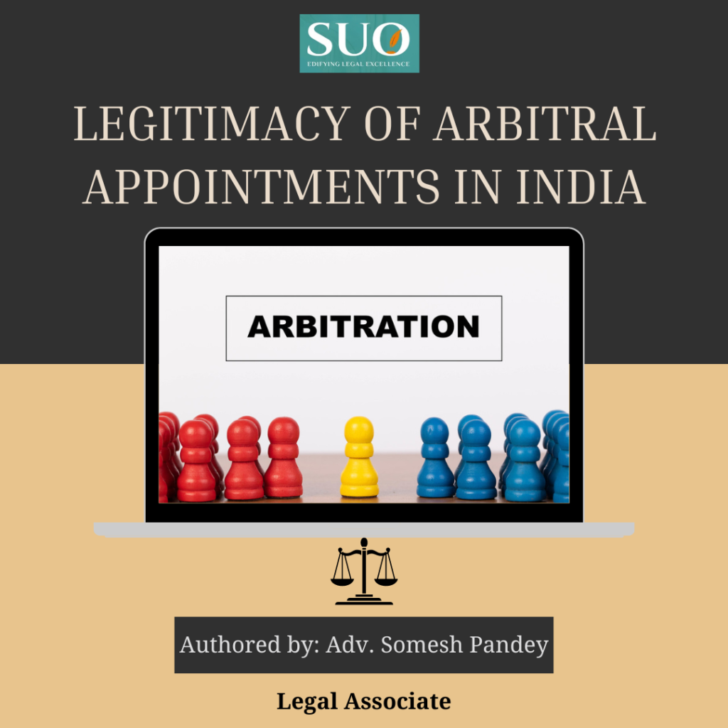 LEGITIMACY OF ARBITRAL APPOINTMENTS IN INDIA