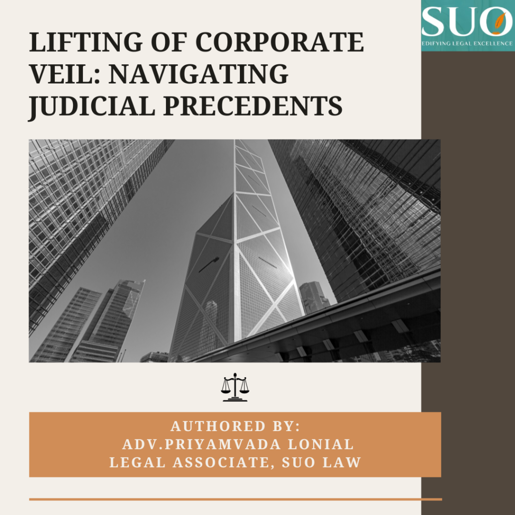 LIFTING OF CORPORATE VEIL: NAVIGATING JUDICIAL PRECEDENTS