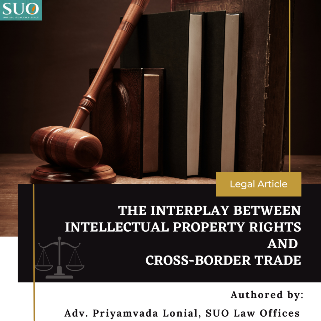 THE INTERPLAY BETWEEN INTELLECTUAL PROPERTY RIGHTS AND CROSS-BORDER TRADE